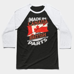 Made In Canada With British Parts - Gift for British From Great Britain Baseball T-Shirt